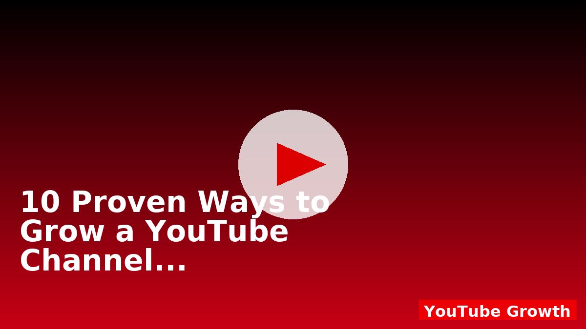 10 Proven Ways to Grow a YouTube Channel in 2025