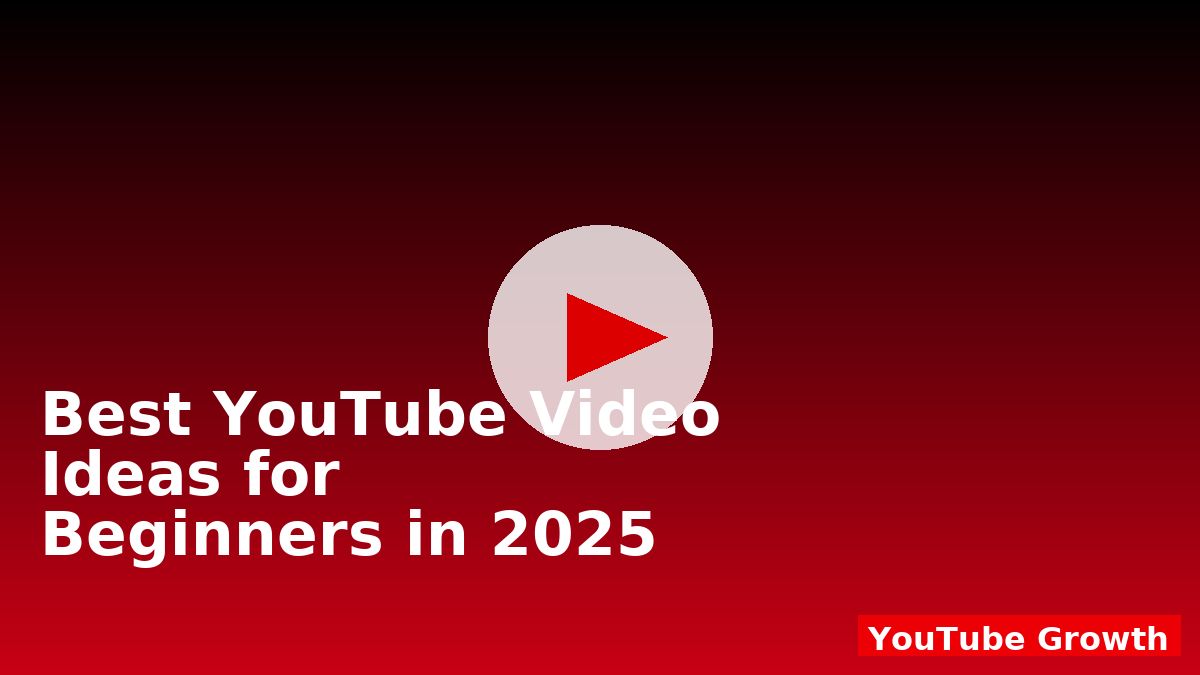 Best YouTube Video Ideas for Beginners in 2025
