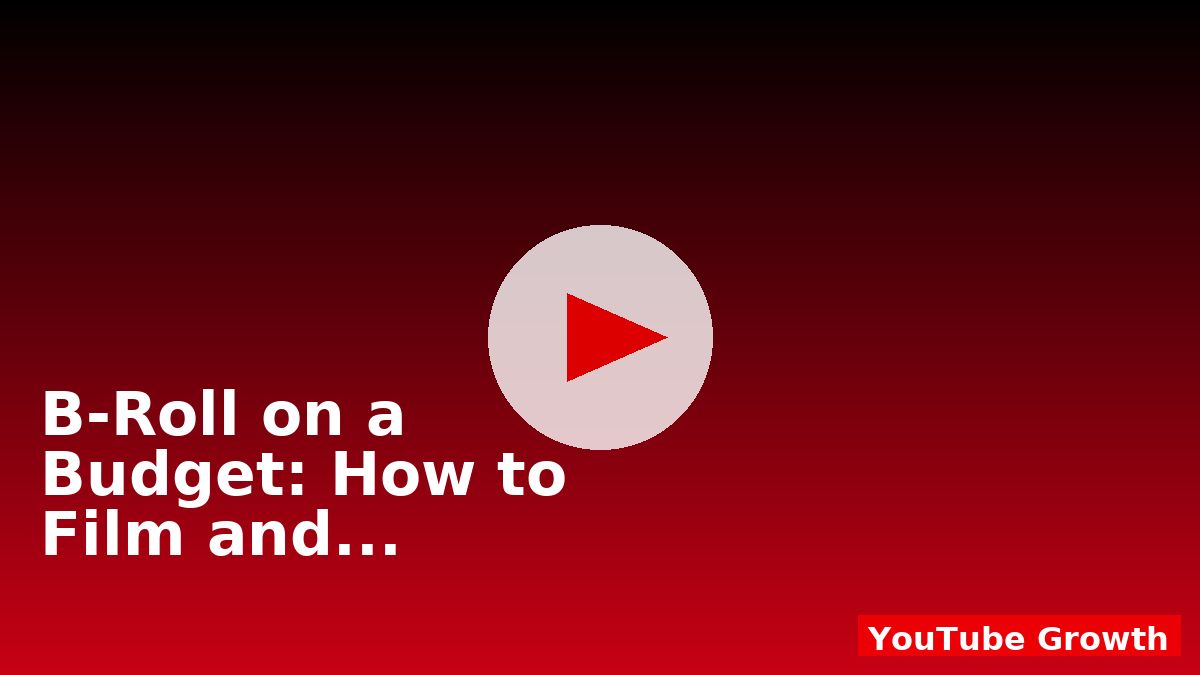 B‑Roll on a Budget: How to Film and Source Footage Legally