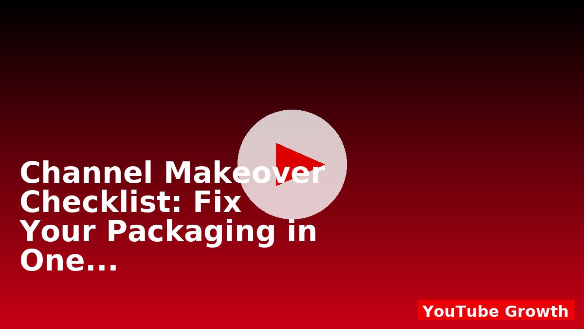 Channel Makeover Checklist: Fix Your Packaging in One Afternoon