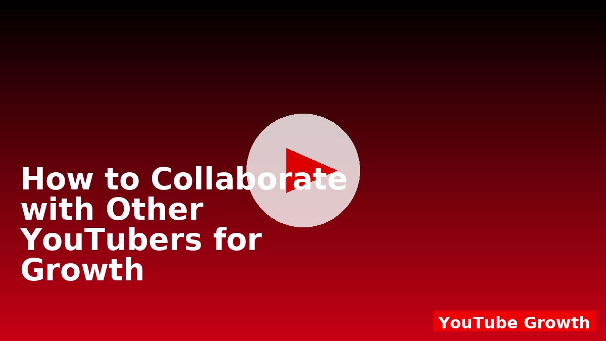 How to Collaborate with Other YouTubers for Growth