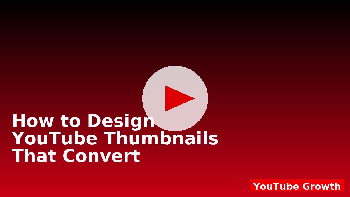 How to Design YouTube Thumbnails That Convert