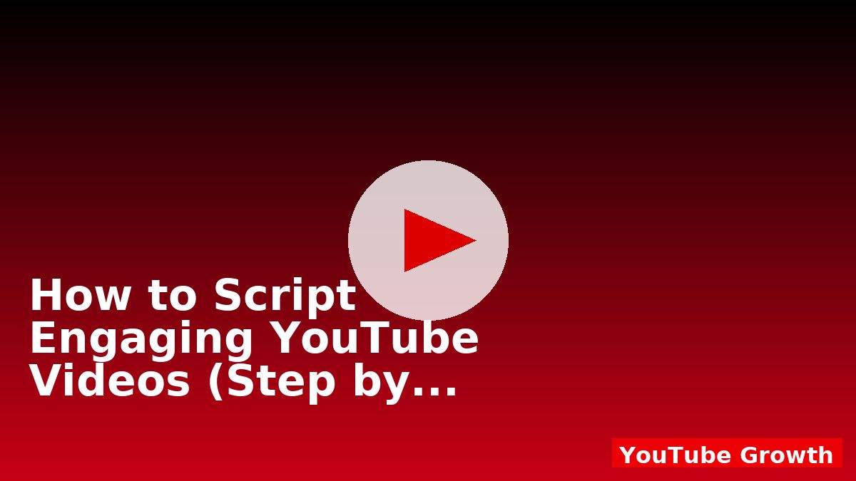 How to Script Engaging YouTube Videos (Step by Step)