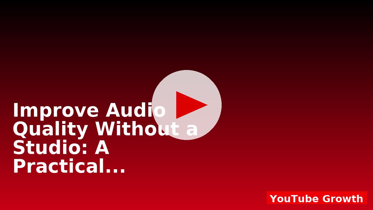 Improve Audio Quality Without a Studio: A Practical Guide