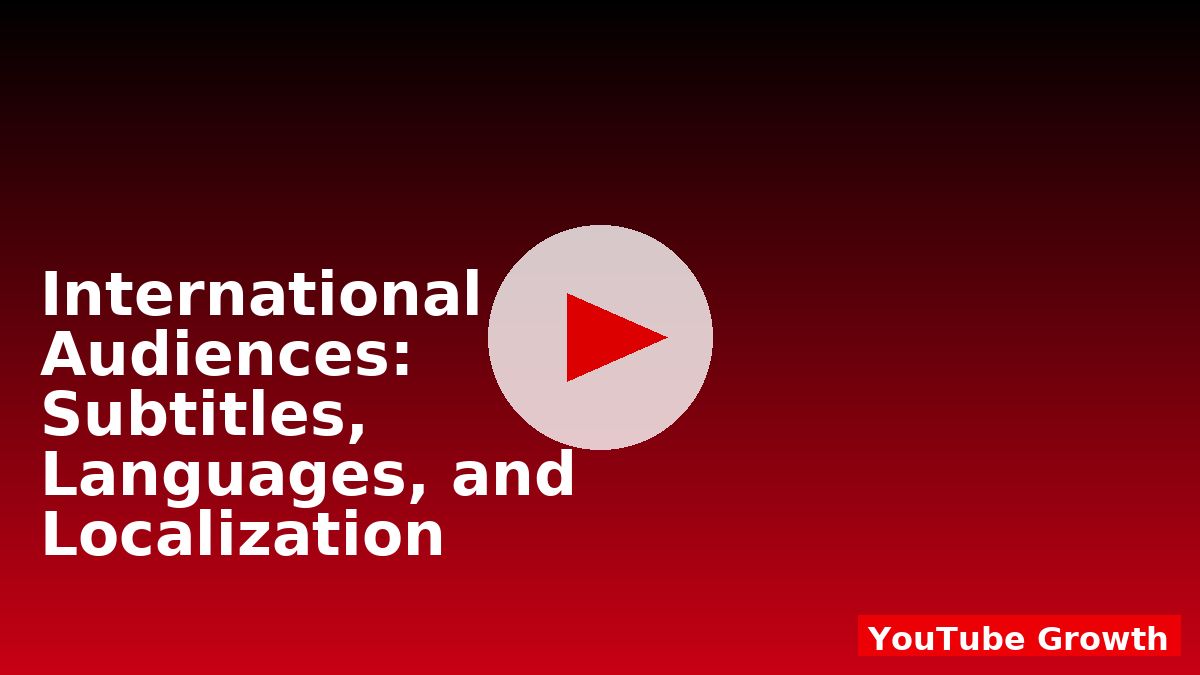 International Audiences: Subtitles, Languages, and Localization