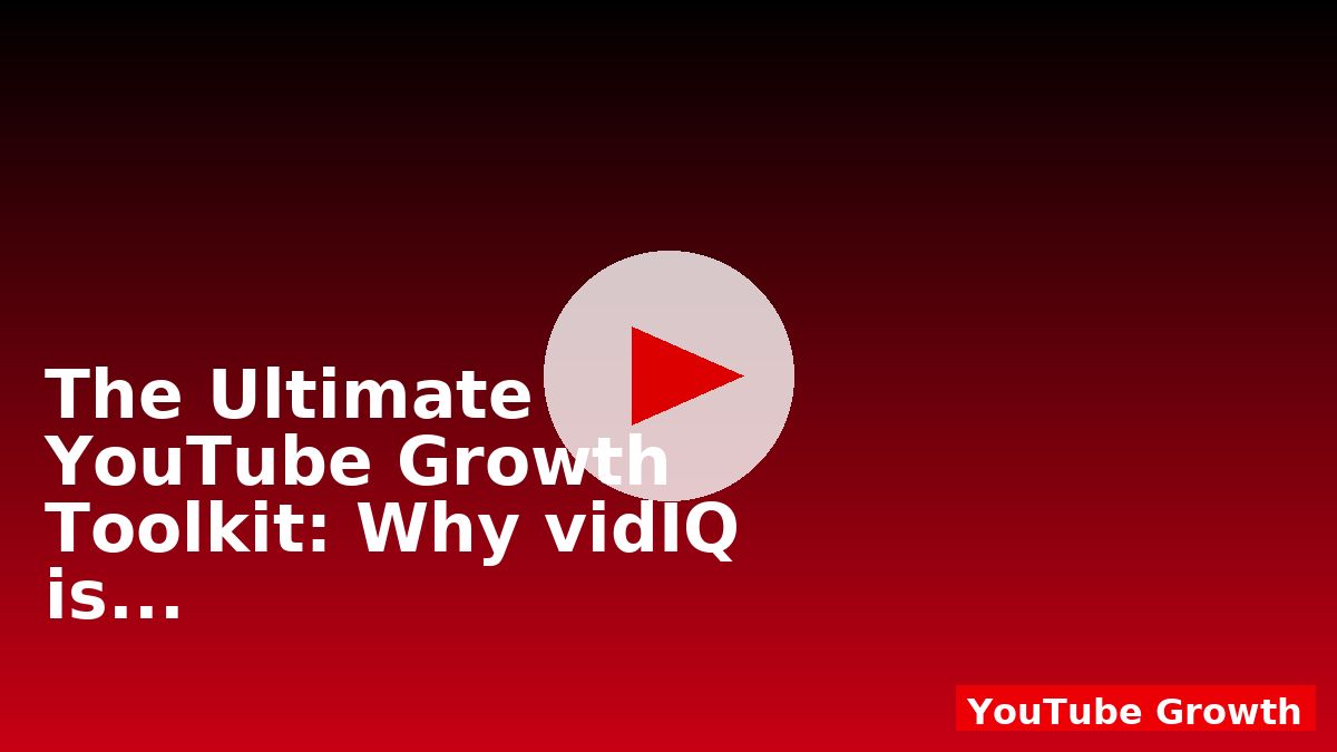 The Ultimate YouTube Growth Toolkit: Why vidIQ is a Must‑Have