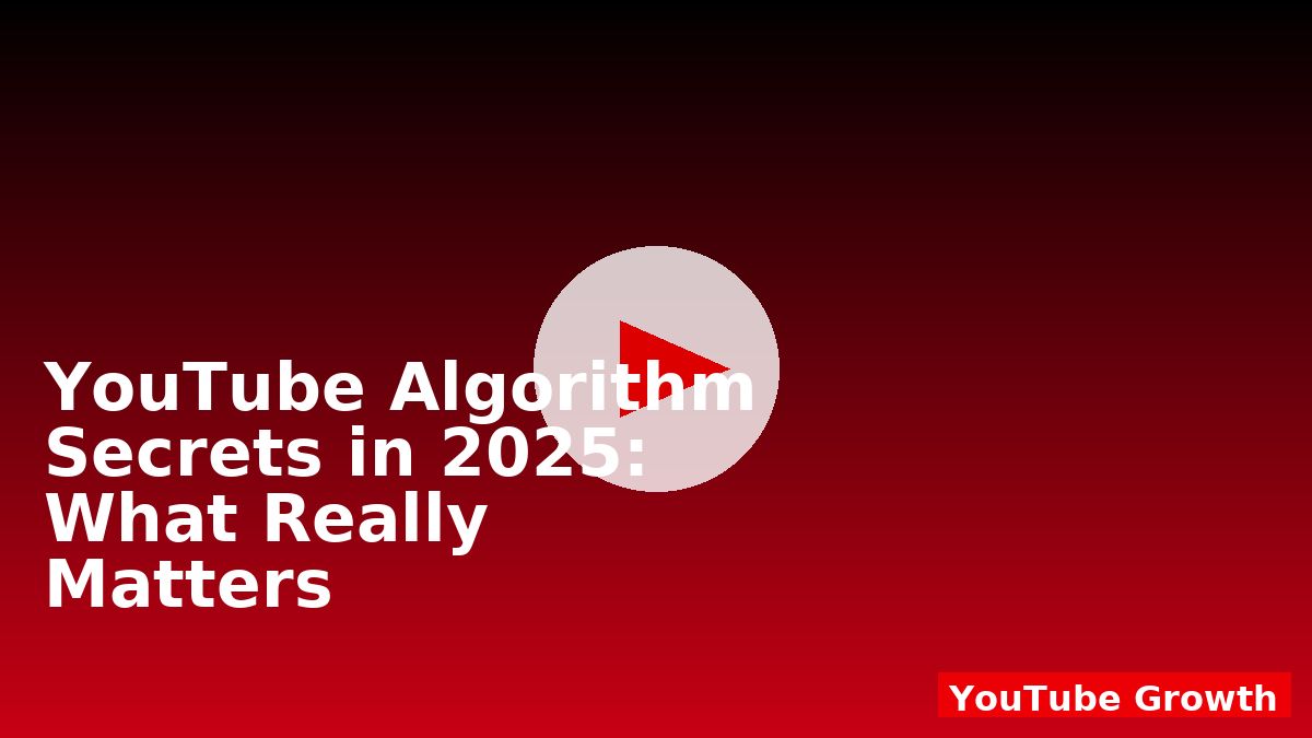 YouTube Algorithm Secrets in 2025: What Really Matters