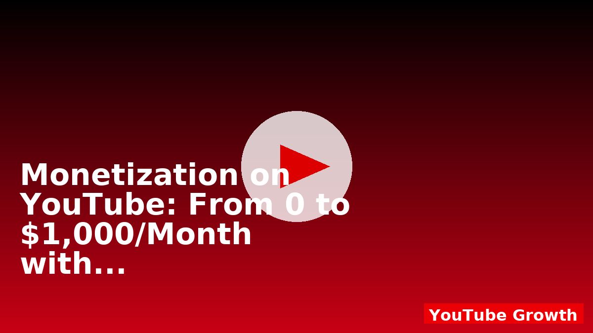 Monetization on YouTube: From 0 to $1,000/Month with Smart Tools