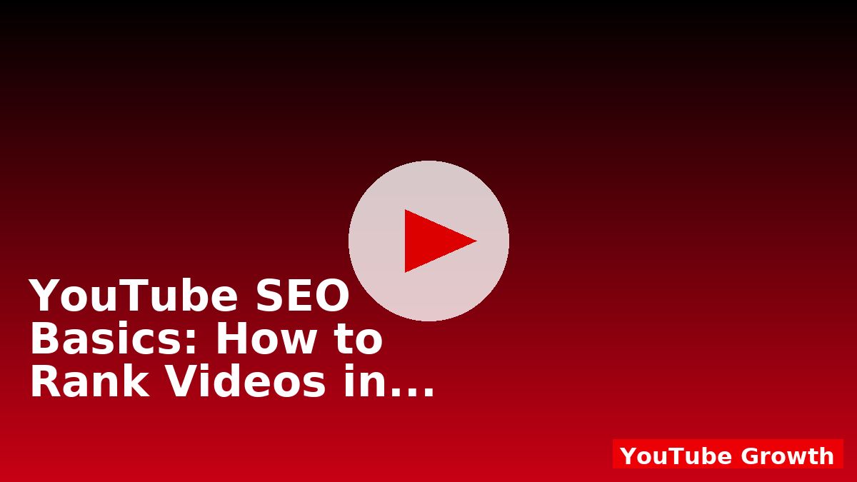 YouTube SEO Basics: How to Rank Videos in 2025
