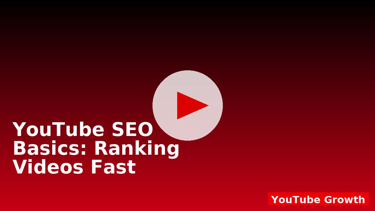 YouTube SEO Basics: Ranking Videos Fast